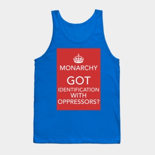 Monarchy: Got Identification With Oppressors? Tank Top